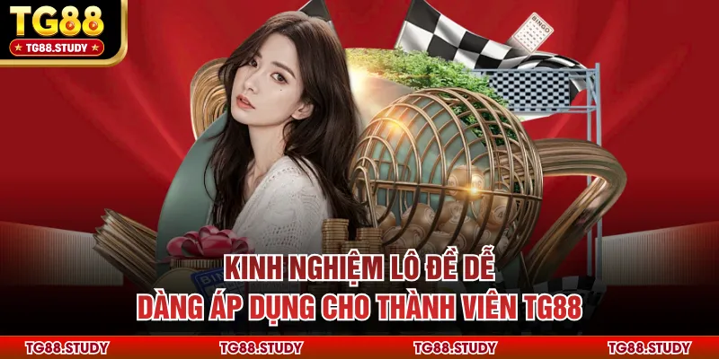 Kinh Nghiệm Lô Đề Dễ Dàng Áp Dụng Cho Thành Viên TG88