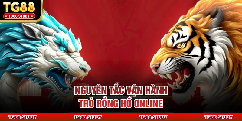 Nguyên tắc vận hành trò Rồng Hổ online